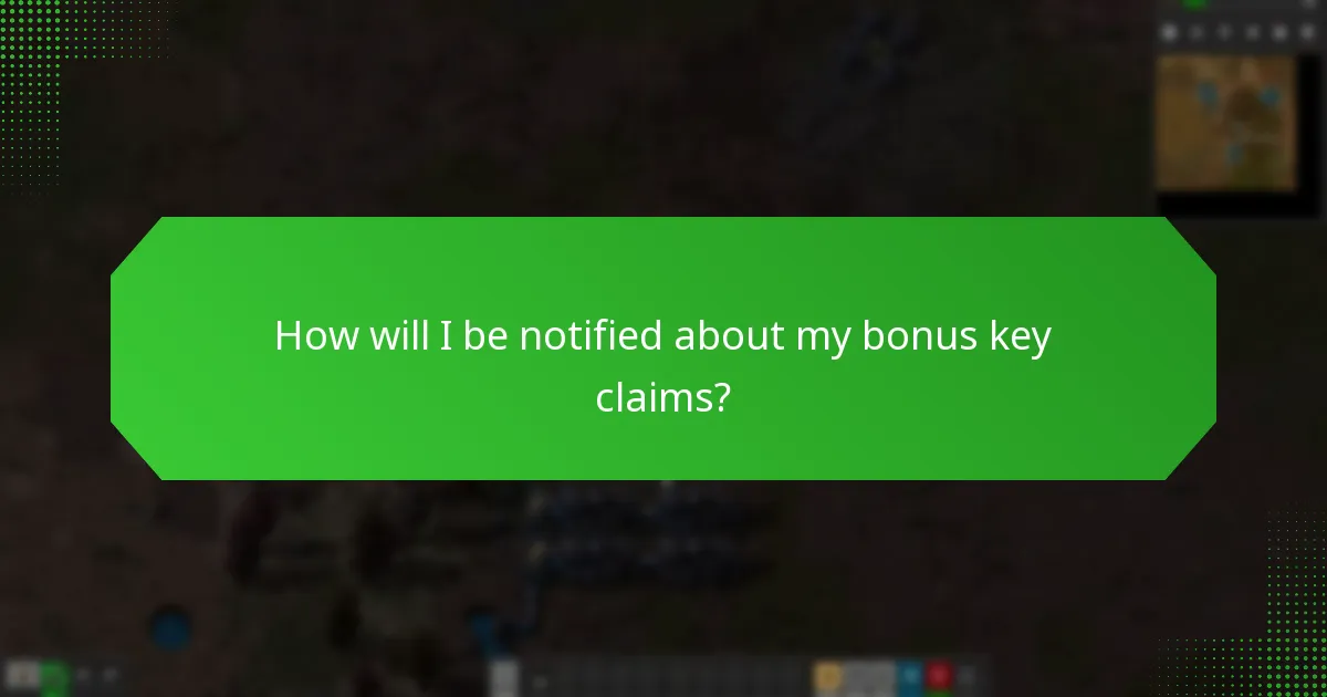 How will I be notified about my bonus key claims?