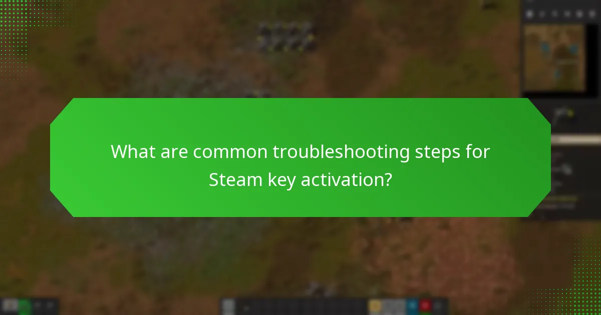 What are common troubleshooting steps for Steam key activation?