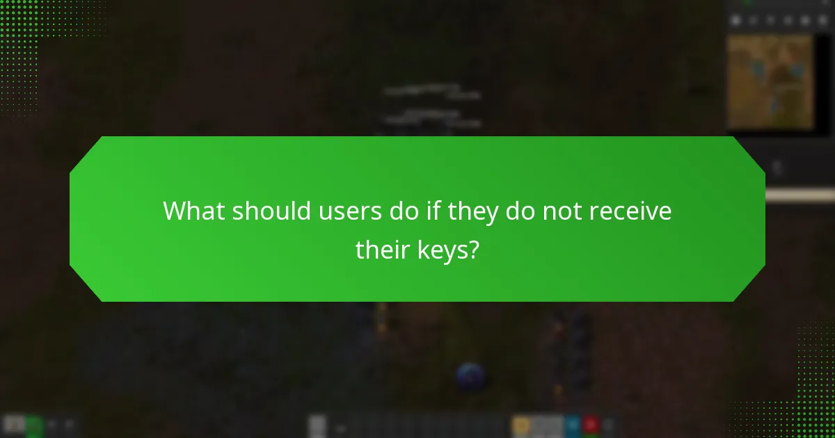 What should users do if they do not receive their keys?